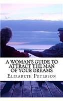 Woman's Guide to Attract The Man of Your Dreams