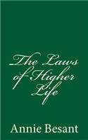 The Laws of Higher Life (A Timeless Classic): By Annie Besant