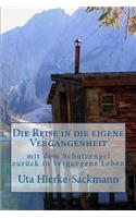 Die Reise in Die Eigene Vergangenheit: Mit Dem Schutzengel ZurÃ¼ck in Vergangene Leben