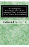 Telegraph Messenger Boy or the Straight Road to Success With Three Illustrations