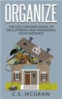 Organize: The Life Changing Magic Of Decluttering And Organizing Your Existence(English)