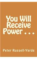 You Will Receive Power . . .