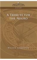 A Tribute for the Negro: (English)