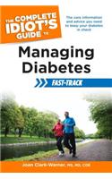 The Complete Idiot's Guide to Managing Diabetes Fast-Track: The Core Information and Advice You Need to Keep Your Diabetes in Check