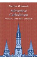 Subversive Catholicism