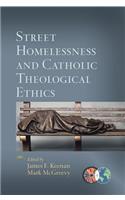 Street Homelessness and Catholic Theological Ethics