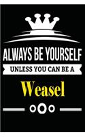 Always be Yourself Unless you Can Be A Weasel: Notebook Journal Pet and Animal Zoo Lover Africa Safari and wildlife Fans Notebook 6x9 Inches 110 dotted pages for notes, ... - Organizer writing bo