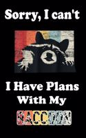 Sorry, I Can't I Have Plans With My Raccoon