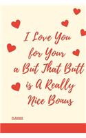 I Love You for Your Personality But That Butt is A Really Nice Bonus: perfect planner 2020 - Daily, Weekly, Monthly Year as a gift Birthday, Anniversary, ... Girlfriend (Valentine's Day Gift for Her): planner 2020 gift