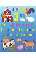 J'ai 3 ans et Amour les animaux de la ferme: J'ai 3 ans et j'adore les animaux de la ferme. Les livres de coloriage sont parfaits pour apprendre les couleurs et développer les habiletés motrice
