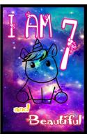 I am 7 and Beautiful: Unicorn Journal A Happy Birthday 7 Years Old Unicorn Journal Notebook for Kids, Birthday Unicorn Journal for Girls / 7 Year Old Birthday Gift for Gi