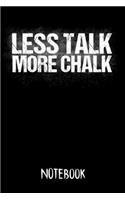 Notebook Less Talk More Chalk