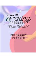 I'm F*cking Pregnant Now What? Pregnancy Planner