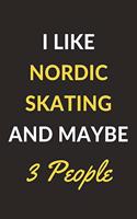 I Like Nordic Skating And Maybe 3 People: Nordic Skating Journal Notebook to Write Down Things, Take Notes, Record Plans or Keep Track of Habits (6" x 9" - 120 Pages)