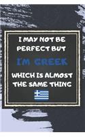 I May Not Be Perfect But I'm Greek Which Is Almost The Same Thing Notebook Gift For Greece Lover: Lined Notebook / Journal Gift, 120 Pages, 6x9, Soft Cover, Matte Finish