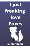 I Just Freaking Love foxes sketchbook