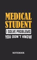 Medical Student I Solve Problems You Don't Know Notebook: 6x9 inches - 110 graph paper, quad ruled, squared, grid paper pages - Greatest Passionate Office Job Journal Utility - Gift, Present Idea