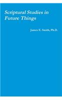 Scriptural Studies in Future Things