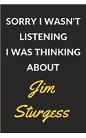 Sorry I Wasn't Listening I Was Thinking About Jim Sturgess: Jim Sturgess Journal Notebook to Write Down Things, Take Notes, Record Plans or Keep Track of Habits (6" x 9" - 120 Pages)