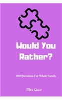 Would You Rather? 200 Questions for Whole Family: Funny Challenging and Silly Questions for Long Car Rides ( Travel Games For Entire Family. Perfect Joke Books & Fun 4 Everyone!