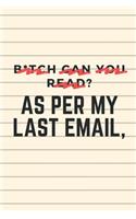 B*tch can you read? As Per My Last Email