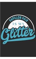 Papillon Hair Is My Glitter