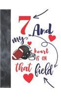 7 And My Heart Is On That Field: Football College Ruled Composition Writing School Notebook To Take Classroom Teachers Notes - Players Notepad For Boys And Girls