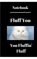 Fluff You You Fluffin' Fluff