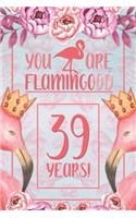 39th Birthday Journal: Lined Journal / Notebook - Flamingo Themed Birthday Gift for Her - Fun And Practical Alternative to a Card - 39 Years Old Gift for Women - Funny You