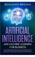 Artificial Intelligence and Machine Learning for Business: Scale Your Business Through Automation, Management and Development with Artificial Intelligence and Machine Learning