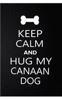 Keep Calm And Hug My Canaan dog