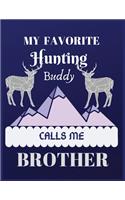 My favorite hunting buddy calls me brother: Men Love More Than Deer Hunting Is Being A brother Waterfowl Journal/Notebook Lined Ruled 8.5x11 inches with 100 Pages.