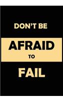 Don't Be Afraid To Fail
