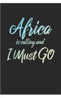 Africa Is Calling And I Must Go: 6x9" Dot Bullet Notebook/Journal Funny Adventure, Travel, Vacation, Holiday Diary Gift Idea