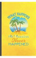 What Happens on Vacation Never Happened: Blank Funny Family Vacation Lined Notebook/ Journal For Travel Road Trip, Inspirational Saying Unique Special Birthday Gift Idea Modern 6x9 110 Page