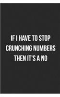 If I Have To Stop Crunching Numbers Then It's A No
