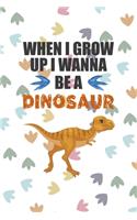 When I Grow Up I Wann Be A Dinosaur