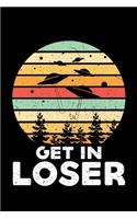 Get in Loser: A Journal, Notepad, or Diary to write down your thoughts. - 120 Page - 6x9 - College Ruled Journal - Writing Book, Personal Writing Space, Doodle, N