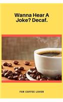 Wanna Hear A Joke Decaf
