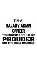 I'm A Salary Admin Officer I Suppose I Could Be Prouder But It's Highly Unlikely