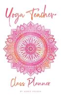 Yoga Teacher Class Planner: 5.5" x 8.5" Notebook and Journal for Teachers in Training and Experienced Yoga Instructors - 180 Pages - 80+ Lesson Plans(1 Yoga Teacher Gifts)