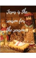 Jesus is the reason for the season: Jesus is the reason for the season notebook/journal/planner 100 pages Beautiful