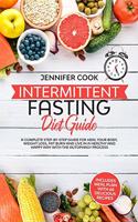 Intermittent Fasting Diet Guide: A Complete Step-by-Step Guide for Heal your Body, Weight Loss, Fat Burn and Live in a Healthy and Happy Way with the Autophagy Process (Meal Plan wi