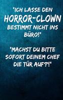 "Ich lasse den Horror-Clown bestimmt nicht ins Büro!" "Machst du bitte SOFORT deinem Chef die Tür auf?!": Notizbuch - Geschenke für Büro, Arbeitskollegen, Kollegen, Mitarbeiter