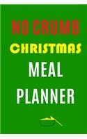 No Crumb Christmas Meal Planner: Track And Plan Your Meals Weekly (Christmas Food Planner - Journal - Log - Calendar): 2019 Christmas monthly meal planner Notebook Calendar, Weekly 