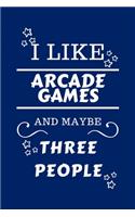 I Like Arcade Games And Maybe Three People