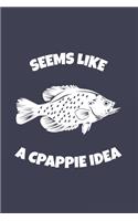 Seems Like A Crappie Idea: Funny Crappie Fishing 2020 Planner - Weekly & Monthly Pocket Calendar - 6x9 Softcover Organizer - For Fishing Dad, Fly Fishing And Angling Lover