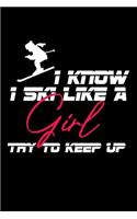 I Know I Ski Like A Girl Try To Keep Up