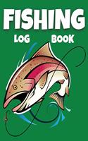 Fishing Log Book: Fishing Journal for Adults and Kids - Keep Tracking Of Your Fishing Trips, Fish Catches And Much More!