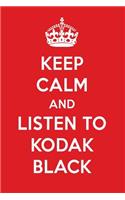 Keep Calm and Listen to Kodak Black: Kodak Black Designer Notebook